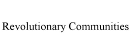 REVOLUTIONARY COMMUNITIES trademark