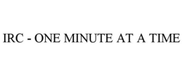 IRC - ONE MINUTE AT A TIME trademark
