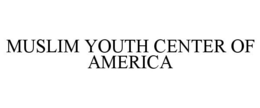 MUSLIM YOUTH CENTER OF AMERICA trademark
