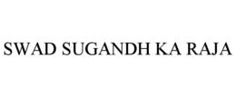 SWAD SUGANDH KA RAJA trademark