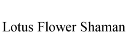 LOTUS FLOWER SHAMAN trademark