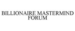 BILLIONAIRE MASTERMIND FORUM trademark