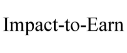 IMPACT-TO-EARN trademark