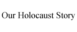 OUR HOLOCAUST STORY trademark
