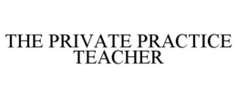 THE PRIVATE PRACTICE TEACHER trademark