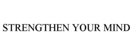 STRENGTHEN YOUR MIND trademark