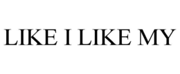 LIKE I LIKE MY trademark