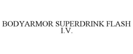 BODYARMOR SUPERDRINK FLASH I.V. trademark