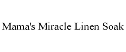 MAMA'S MIRACLE LINEN SOAK trademark