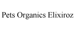 PETS ORGANICS ELIXIROZ trademark