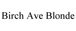 BIRCH AVE BLONDE trademark