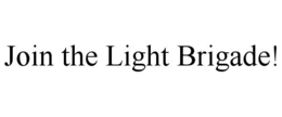 JOIN THE LIGHT BRIGADE! trademark
