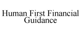 HUMAN FIRST FINANCIAL GUIDANCE trademark