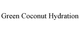 GREEN COCONUT HYDRATION trademark