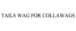 TAILS WAG FOR COLLAWAGS trademark