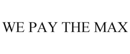 WE PAY THE MAX trademark
