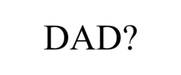 DAD? trademark