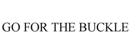 GO FOR THE BUCKLE trademark