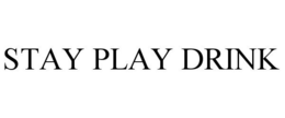 STAY PLAY DRINK trademark