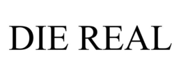 DIE REAL trademark
