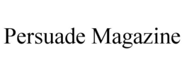 PERSUADE MAGAZINE trademark