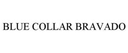 BLUE COLLAR BRAVADO trademark