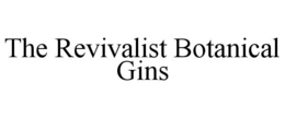 THE REVIVALIST BOTANICAL GINS trademark