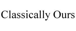 CLASSICALLY OURS trademark