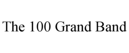 THE 100 GRAND BAND trademark