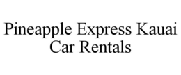 PINEAPPLE EXPRESS KAUAI CAR RENTALS trademark
