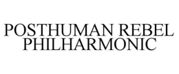 POSTHUMAN REBEL PHILHARMONIC trademark