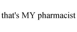 THAT'S MY PHARMACIST trademark