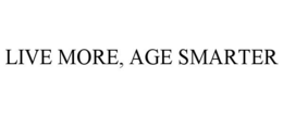 LIVE MORE, AGE SMARTER trademark