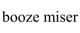 BOOZE MISER trademark