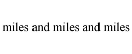 MILES AND MILES AND MILES trademark