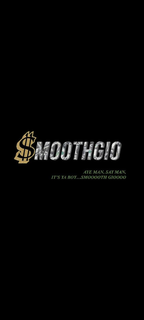 SMOOTHGIO AYE MAN SAY MAN, IT"S YA BOY....SMOOOOTH GIOOOO trademark