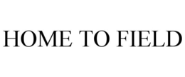 HOME TO FIELD trademark