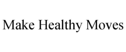 MAKE HEALTHY MOVES trademark