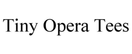 TINY OPERA TEES trademark