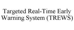 TARGETED REAL-TIME EARLY WARNING SYSTEM (TREWS) trademark