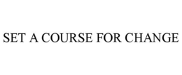 SET A COURSE FOR CHANGE trademark