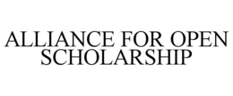 ALLIANCE FOR OPEN SCHOLARSHIP trademark