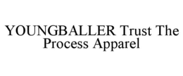 YOUNGBALLER TRUST THE PROCESS APPAREL trademark