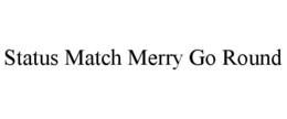 STATUS MATCH MERRY GO ROUND trademark