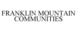 FRANKLIN MOUNTAIN COMMUNITIES trademark