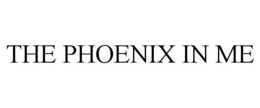 THE PHOENIX IN ME trademark