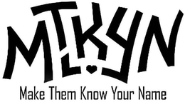 MTKYN MAKE THEM KNOW YOUR NAME trademark