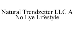 NATURAL TRENDZETTER LLC A NO LYE LIFESTYLE trademark