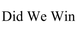 DID WE WIN trademark