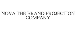 NOVA THE BRAND PROJECTION COMPANY trademark